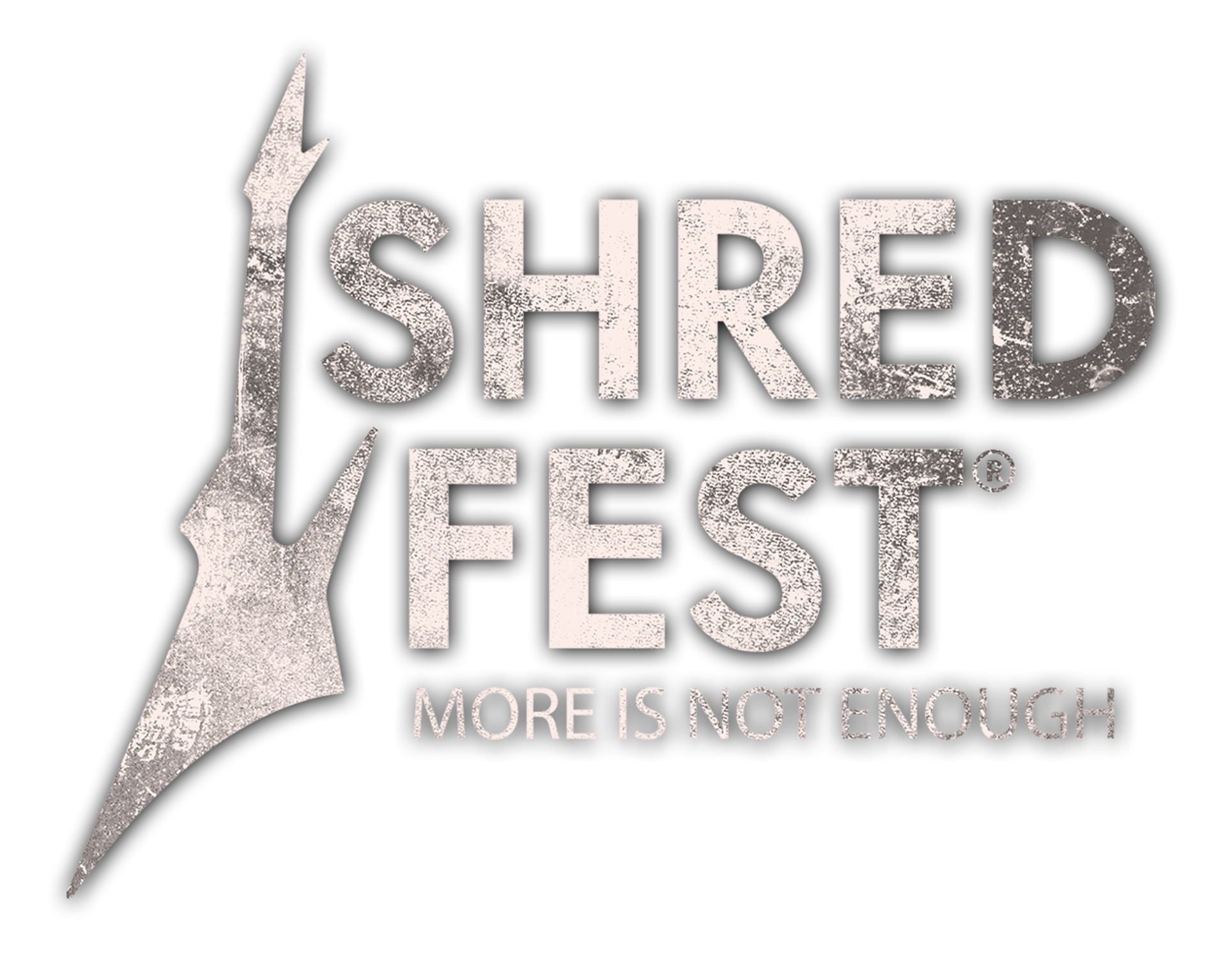 SHRED FEST // More Is Not Enough